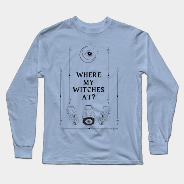 Where My Witches At? Long Sleeve T-Shirt by Belle Book and Candle